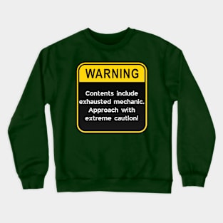 WARNING: Contents include exhausted Mechanic! Crewneck Sweatshirt